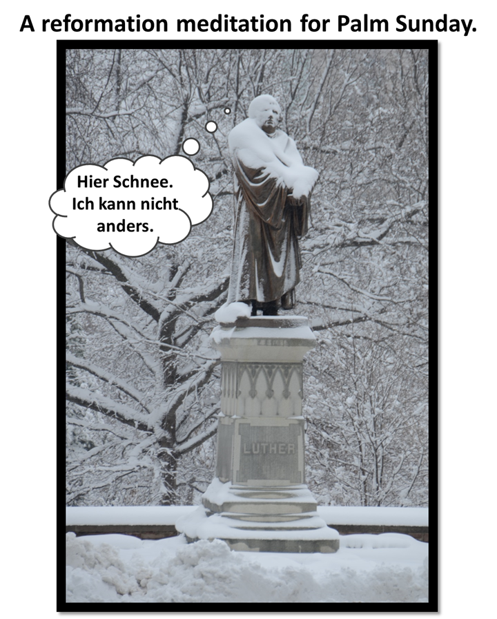 Luther’s thoughts on a snowy Palm Sunday