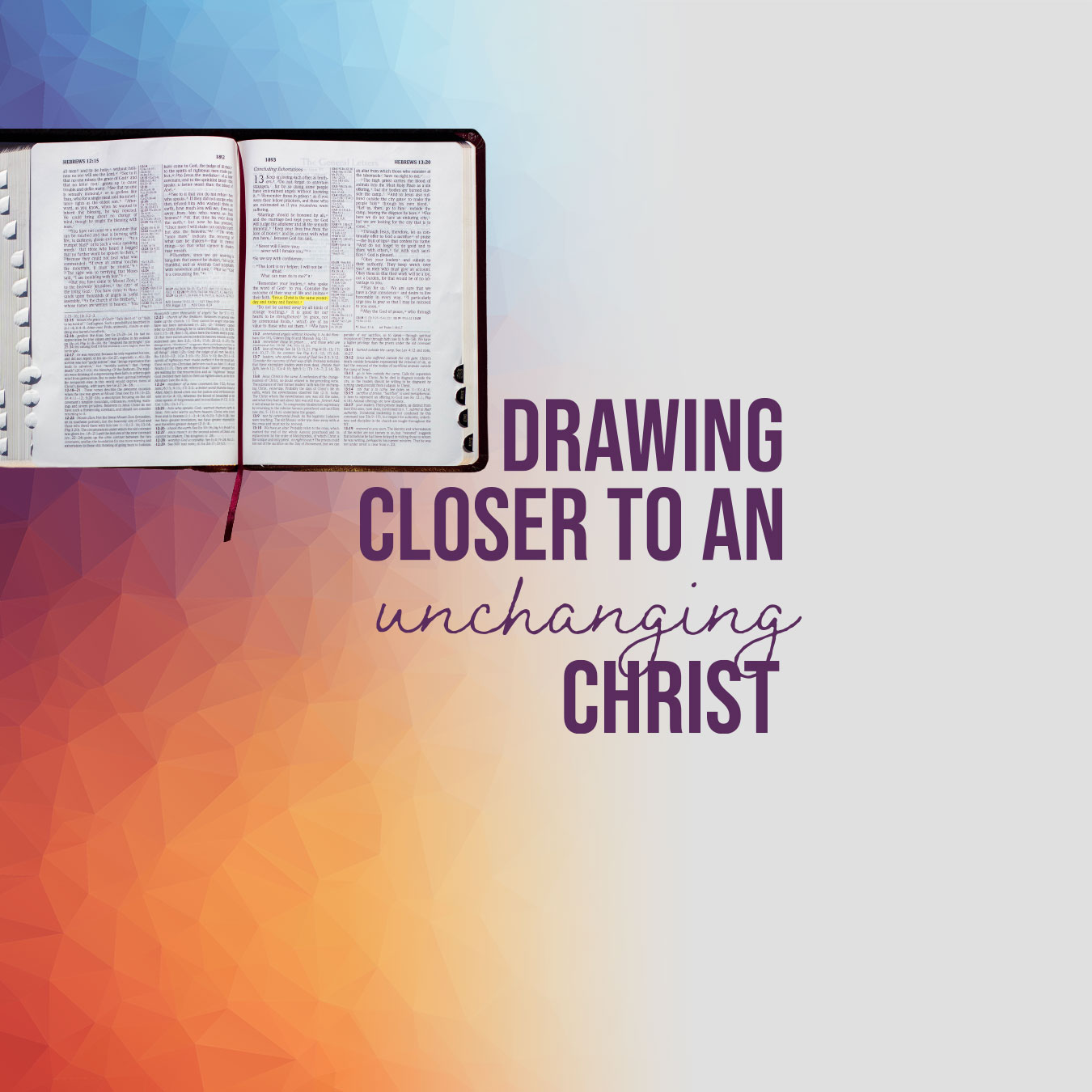 Drawing Closer to an Unchanging Christ