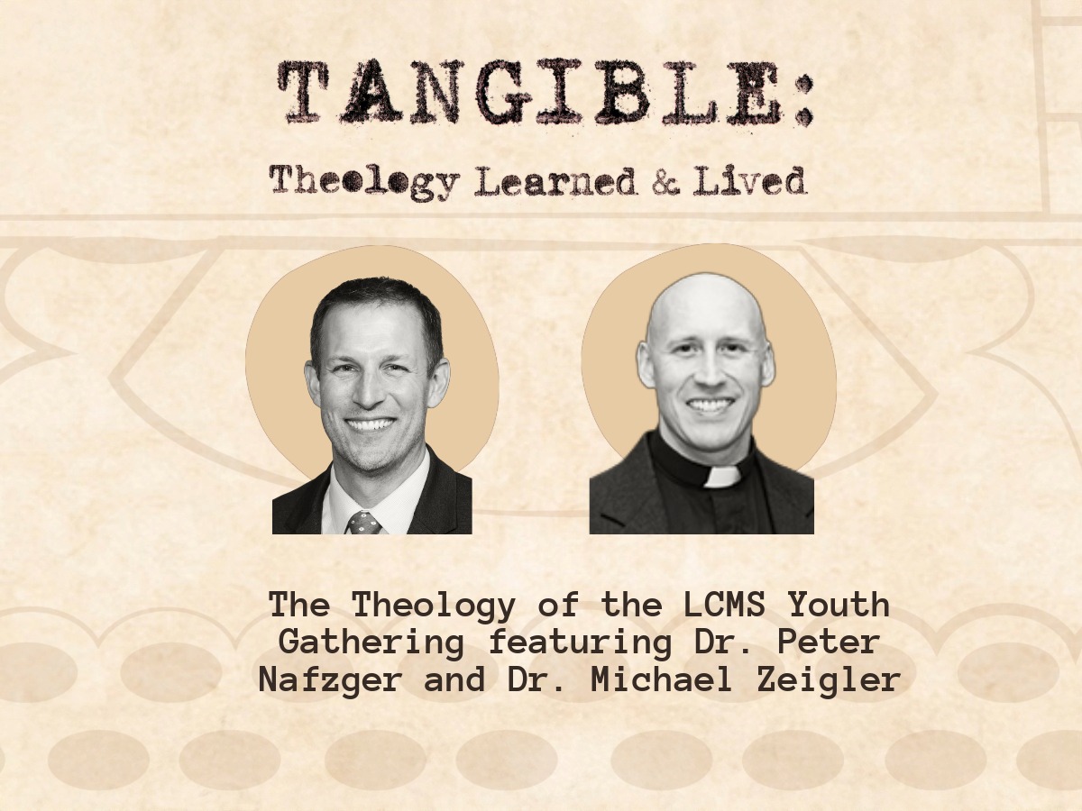 The Theology of the LCMS Youth Gathering – Dr. Michael Zeigler and Dr. Peter Nafzger