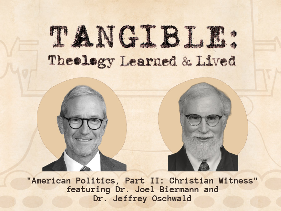 American Politics, Part II: Christian Witness – Dr. Joel Biermann and Dr. Jeffrey Oschwald