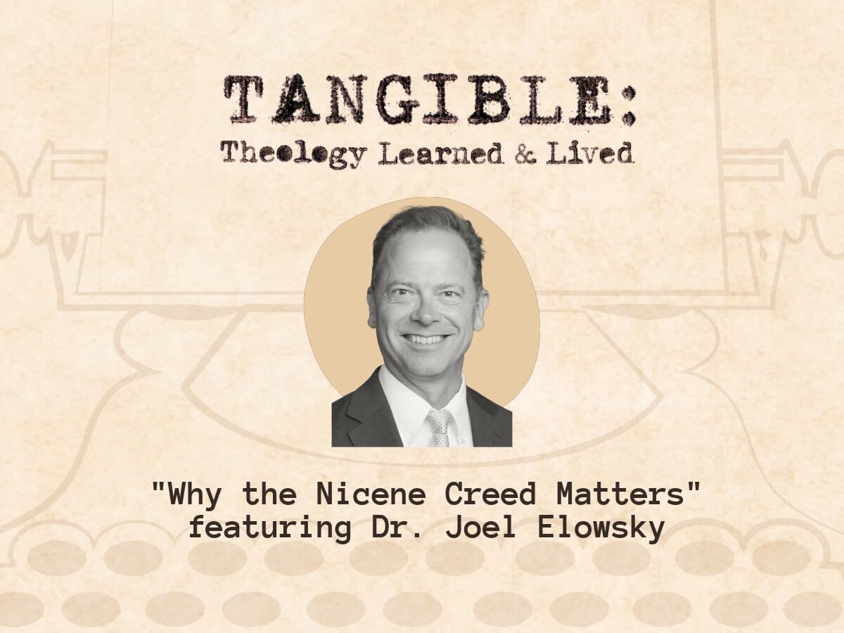 Why the Nicene Creed Matters – Dr. Joel Elowsky
