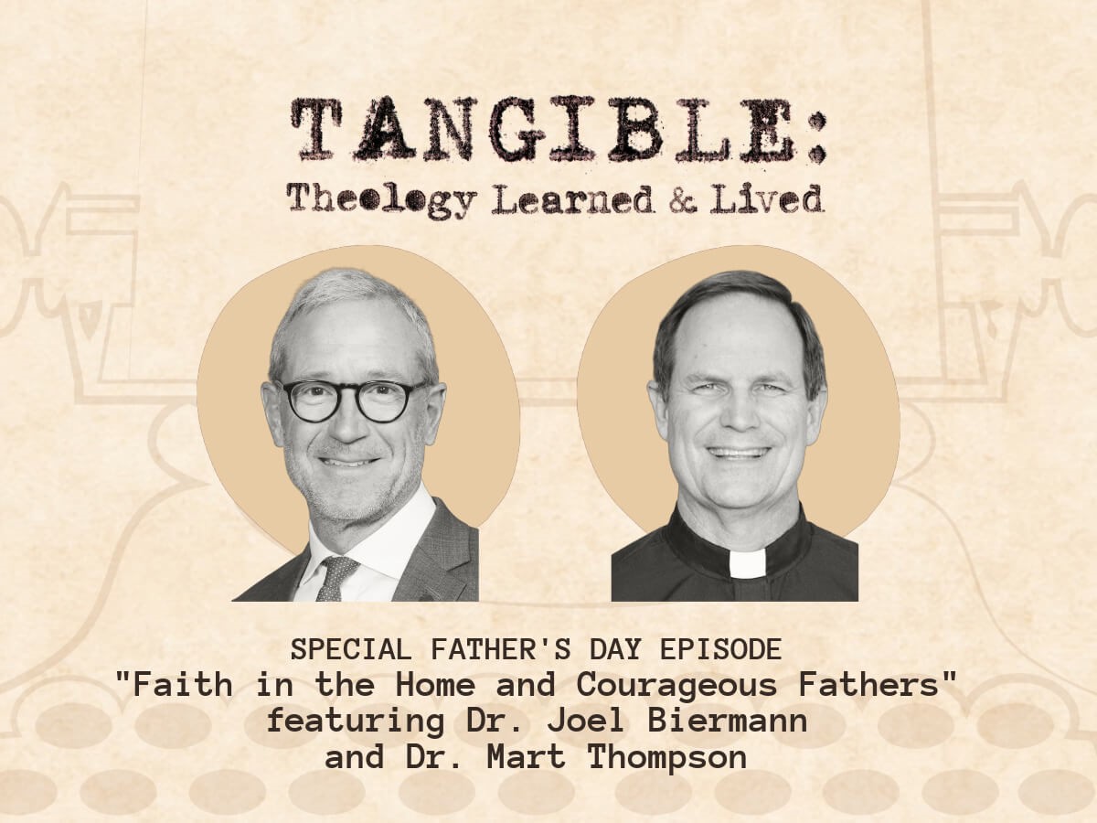 Faith in the Home and Courageous Fathers – Dr. Joel Biermann and Dr. Mart Thompson
